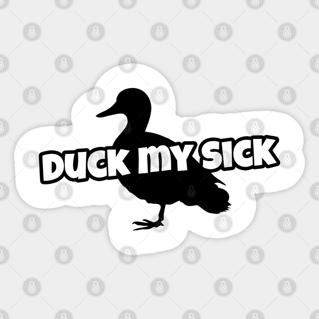Duck my Sick Duck My Sick Sticker TeePublic